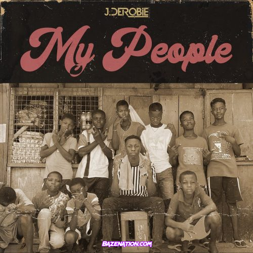 J.Derobie – My People Mp3 Download