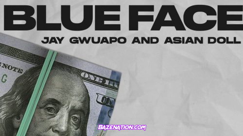Jay Gwuapo & Asian Doll - Blue Face Mp3 Download