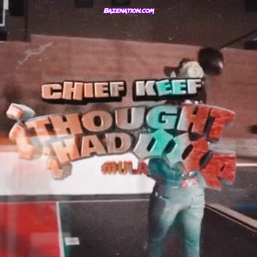 Chief Keef - I Thought I Had One Mp3 Download