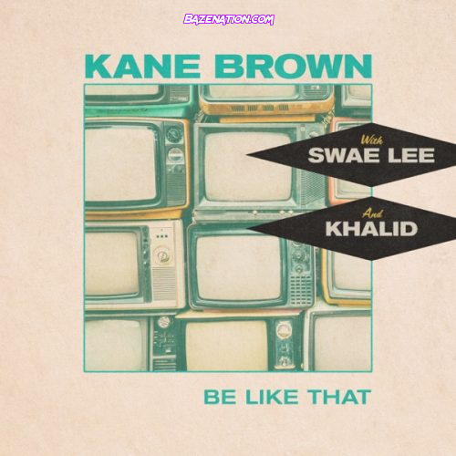 Kane Brown, Swae Lee, Khalid - Be Like That Mp3 Download