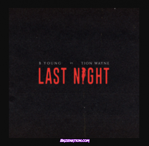 B Young Ft. Tion Wayne – Last Night Mp3 Download