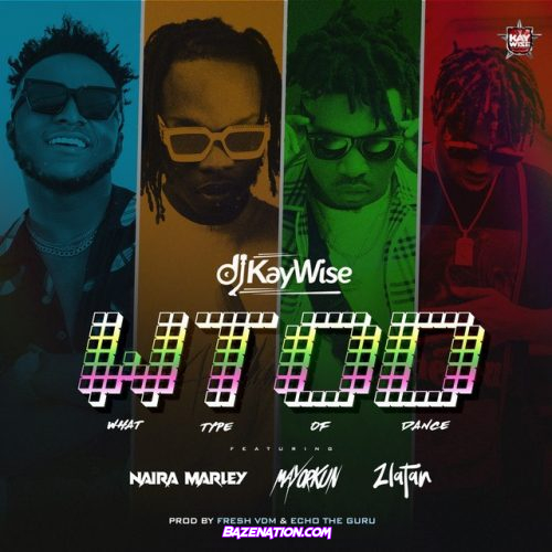DJ Kaywise Ft. Mayorkun, Naira Marley & Zlatan – WTOD (What Type Of Dance) Mp3 Download