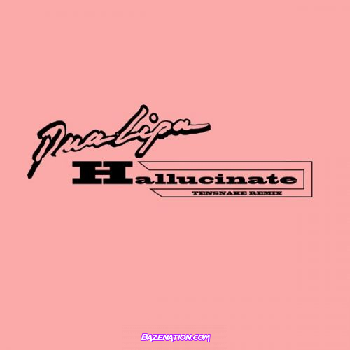 Dua Lipa – Hallucinate (Tensnake Remix) Mp3 Download