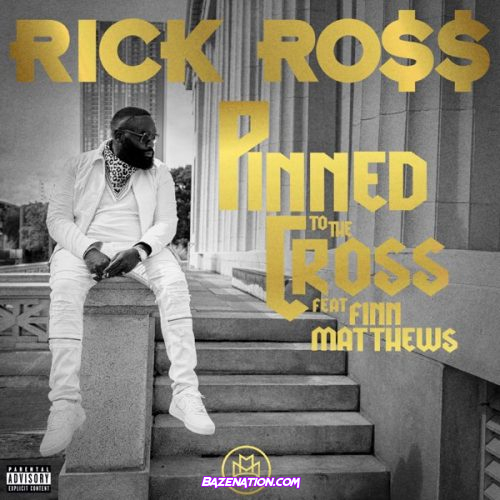 Rick Ross – Pinned to the Cross Ft. Finn Matthews Mp3 Download