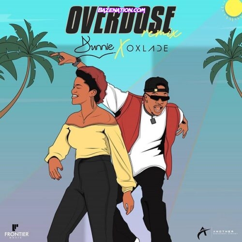 Dunnie – Overdose (Remix) ft. Oxlade Mp3 Download