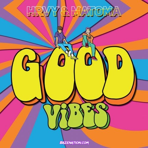 HRVY & Matoma - Good Vibes Mp3 Download
