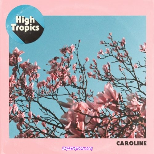 High Tropics - Caroline Mp3 Download