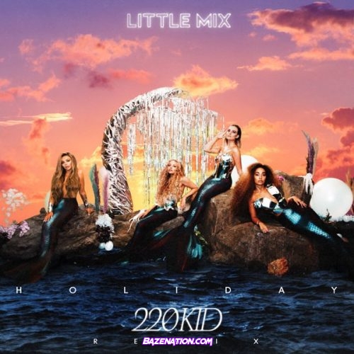 Little Mix - Holiday (220 KID Remix) Mp3 Download