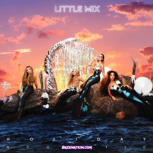 Little Mix – Holiday (Acoustic Version) Mp3 Download