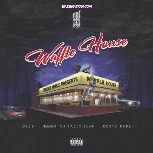 OSBS, HoodRich Pablo Juan & Desto Dubb - Waffle House Mp3 Download
