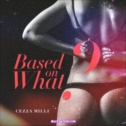 Ceeza Milli – Based On What Mp3 Download