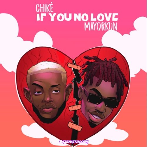 Chike ft. Mayorkun - If You No Love Mp3 Download