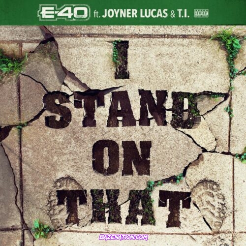E-40 - I Stand On That ft. Joyner Lucas & T.I. Mp3 Download
