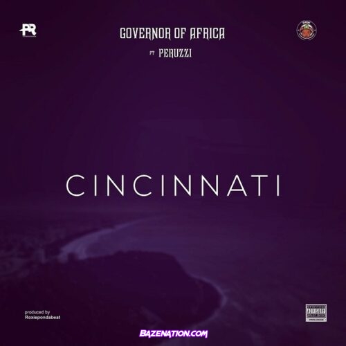 Governor Of Africa ft. Peruzzi – Cincinnati Mp3 Download