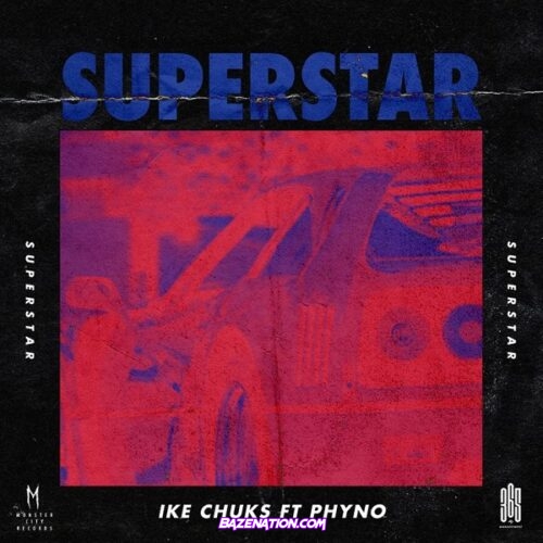 Ike Chuks ft. Phyno – Superstar Mp3 Download