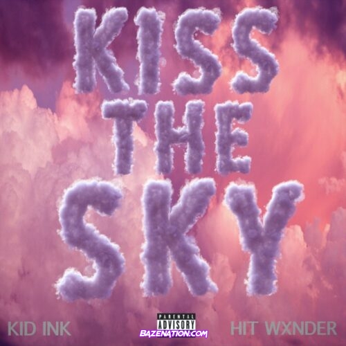 Kid Ink – Kiss The Sky ft. Hit Wxnder Mp3 Download