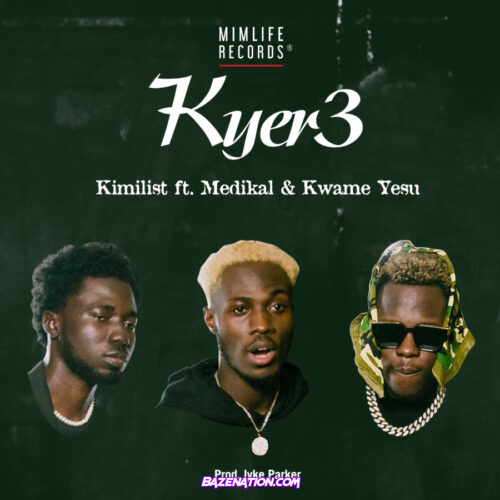 Kimilist – Kyer3 ft. Medikal & Kwame Yesu Mp3 Download