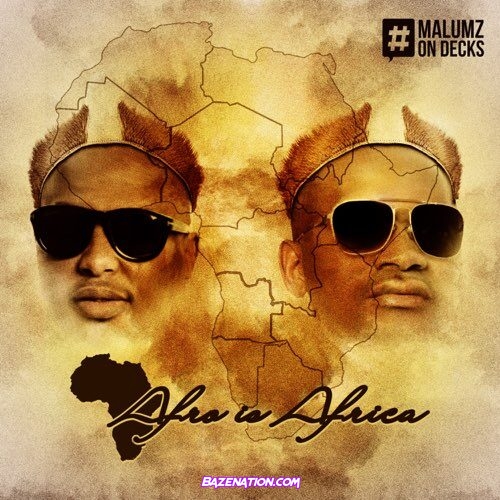 DOWNLOAD EP: Malumz on Decks - Afro Is Africa [Zip File]