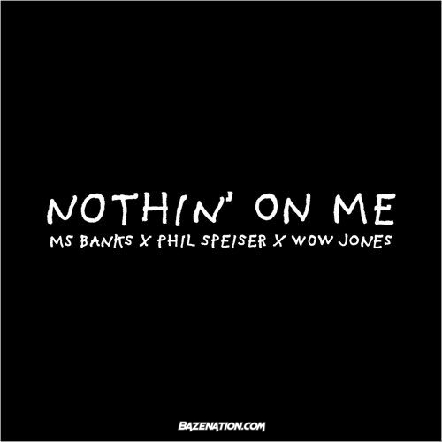 Ms Banks, Phil Speiser & Wow Jones – Nothin' on Me Mp3 Download