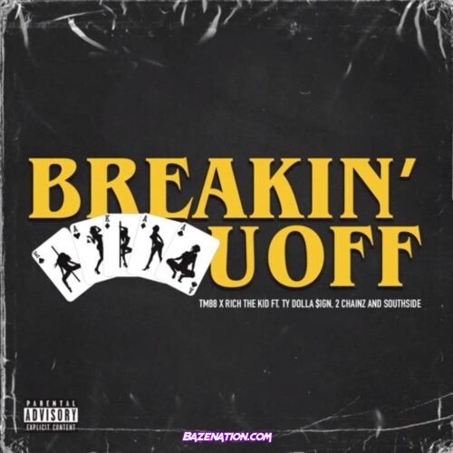 TM88 & Rich The Kid - Breakin' U Off ft. Ty Dolla $ign, 2 Chainz & Southside Mp3 Download