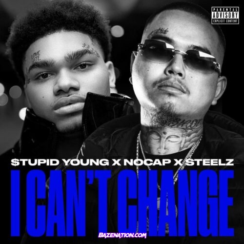 $tupid Young, NoCap & Steelz - I Can't Change Mp3 Download