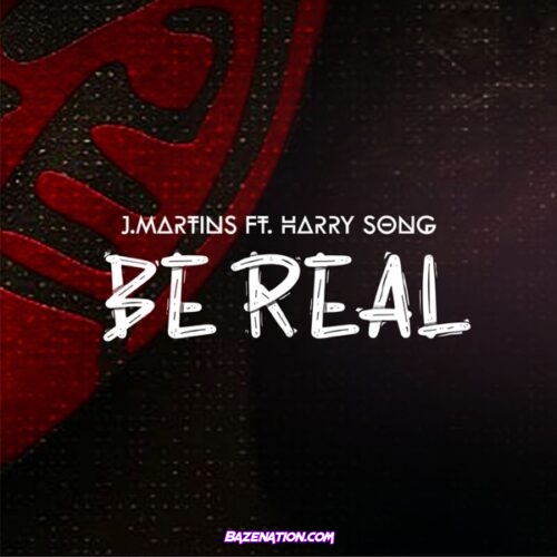 J. Martins – Be Real ft. Harrysong Mp3 Download