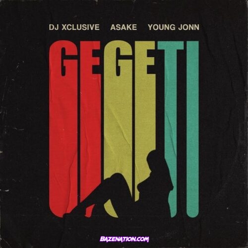 DJ Xclusive - Gegeti ft. Young Jonn & Asake Mp3 Download