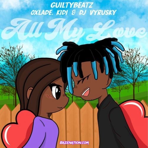 GuiltyBeatz – All My Love ft. Oxlade, KiDi & DJ Vyrusky Mp3 Download