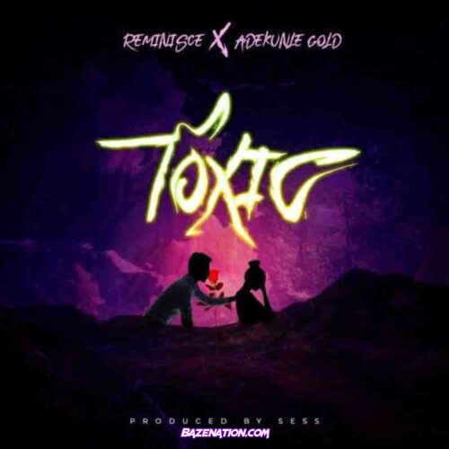 Reminisce – Toxic ft. Adekunle Gold Mp3 Download