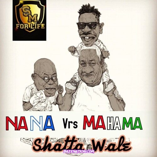 Shatta Wale - Nana Vrs Mahama Mp3 Download