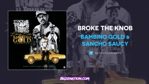 Bambino Gold & Sancho Saucy - Broke The Knob Mp3 Download