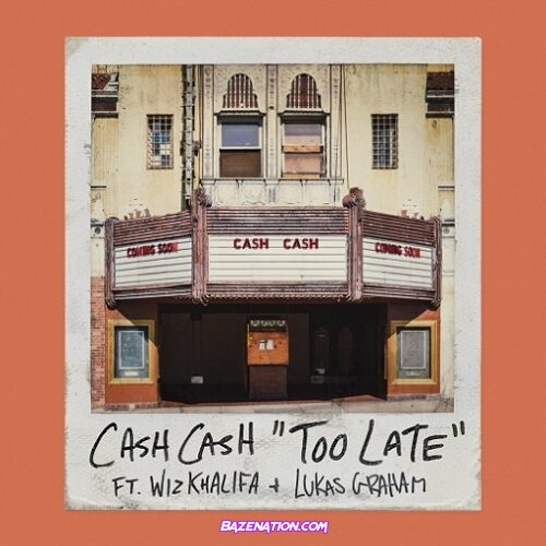 Cash Cash - Too Late Ft. Wiz Khalifa & Lukas Graham Mp3 Download