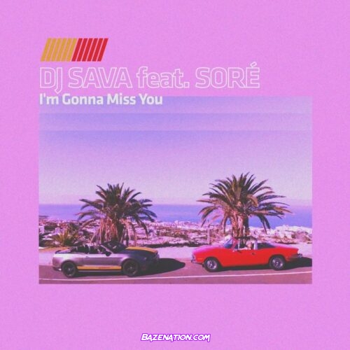DJ Sava - I'm Gonna Miss You (feat. Sore) Mp3 Download