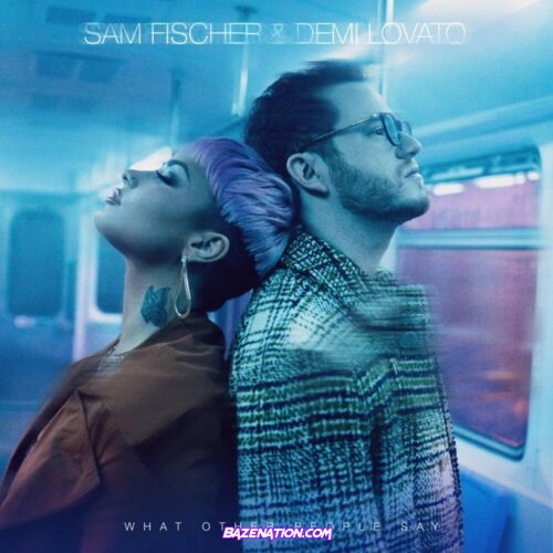 Sam Fischer - What Other People Say Ft. Demi Lovato Mp3 Download