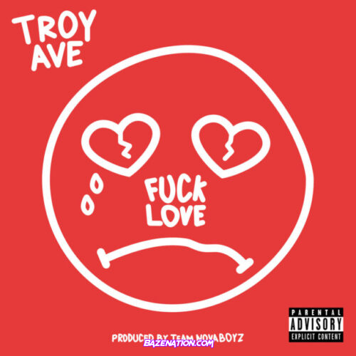 Troy Ave - Fuck Love Mp3 Download