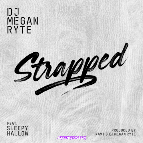 DJ Megan Ryte - Strapped (feat. Sleepy Hallow) Mp3 Download