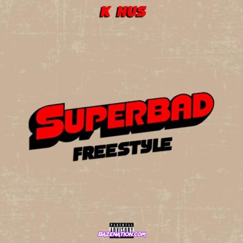 K Hus - Superbad Freestyle Mp3 Download
