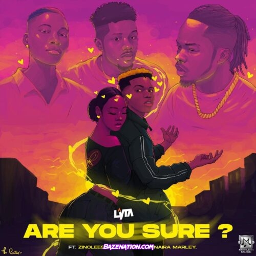 Lyta - Are You Sure (feat. Naira Marley, Zinoleesky & Emo Grae) Mp3 Download