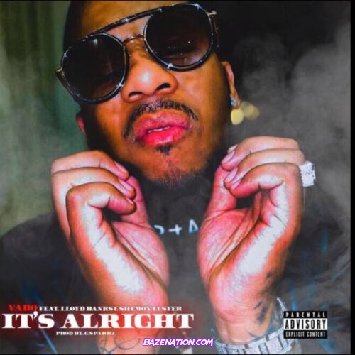 Vado - It's Alright (feat. Lloyd Banks & Shemon Luster) Mp3 Download