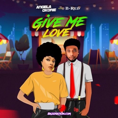 Angela Okorie - Give Me Love ft. B-Red Mp3 Download