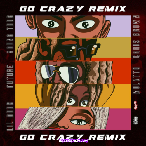 Chris Brown & Young Thug - Go Crazy (Remix) ft. Future, Lil Durk & Mulatto Mp3 Download