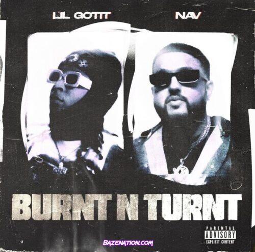 Lil Gotit & NAV - Burnt N Turnt Mp3 Download