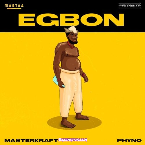 Masterkraft - Egbon (feat. Phyno) Mp3 Download