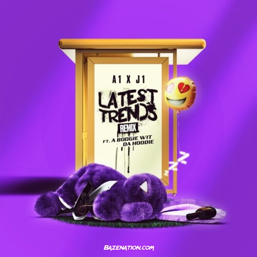 A1 & JI - Latest Trends (Remix) [feat. A Boogie Wit Da Hoodie] Mp3 Download
