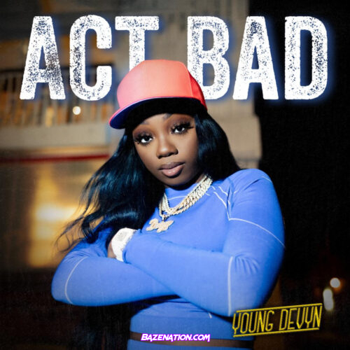 Young Devyn - Act Bad Mp3 Download