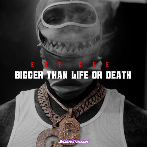 EST Gee - Bigger Than Life Or Death Mp3 Download