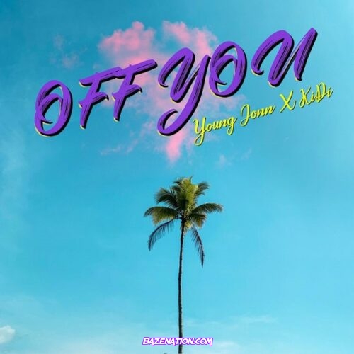 Young John – Off You ft. KiDi Mp3 Download