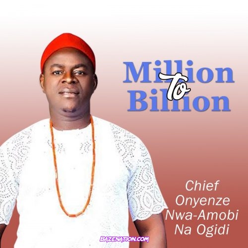 Chief Onyenze – Million To Billion Mp3 Download