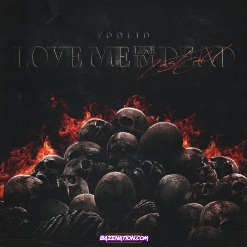 Foolio - Love Me Like I'm Dead (Last Call) (ALBUM)