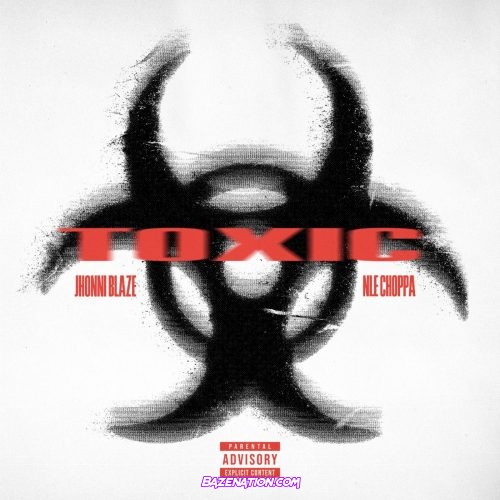 Jhonni Blaze & NLE Choppa - Toxic Mp3 Download